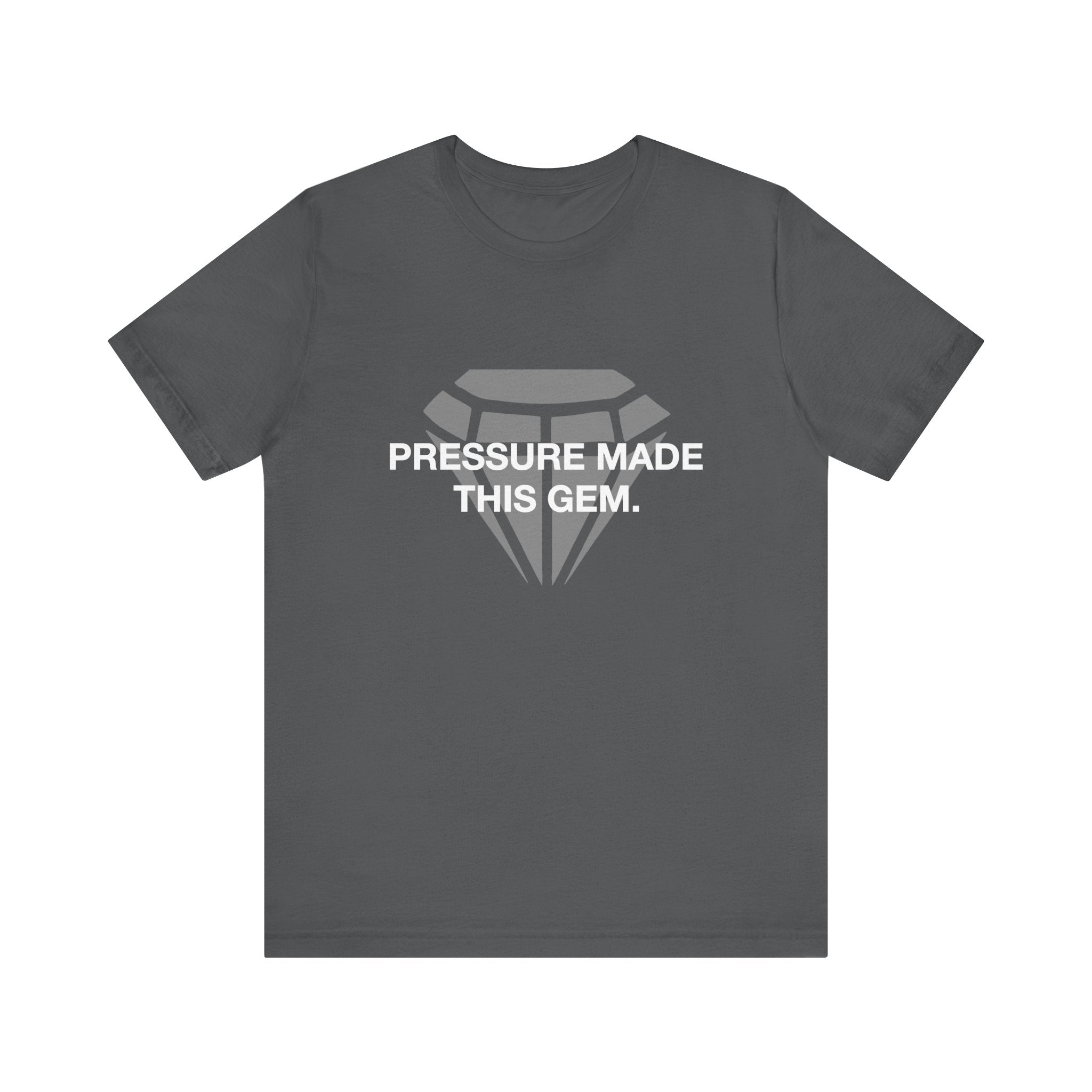 Pressure Made This Gem Unisex Short Sleeve T- Shirt In Different Color Options